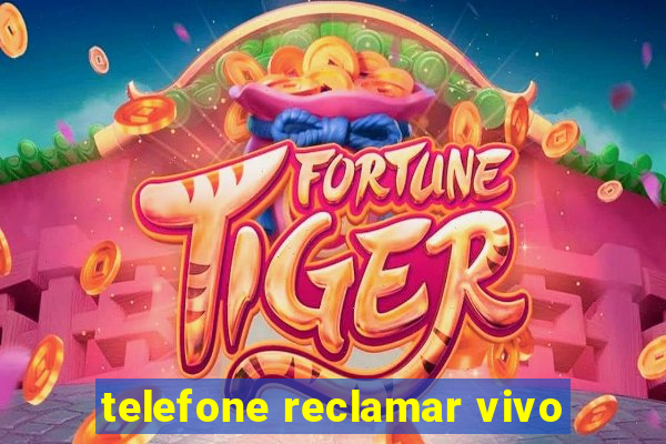 telefone reclamar vivo